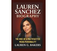 Lauren Sanchez Biography: The Rise of a Multifaceted Media Personality