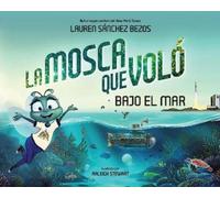 Lauren Sánchez La mosca que voló bajo el mar (The Fly Who Fl (Copertina rigida)