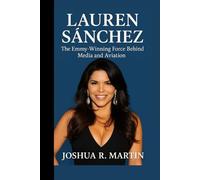 LAUREN SÁNCHEZ: The Emmy- Winning Force Behind Media and Aviation