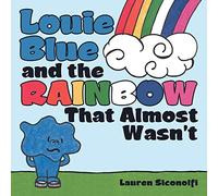 Lauren Siconolfi Louie Blue and the Rainbow That Almost Wasn't (Tascabile)