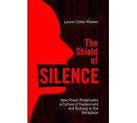 Lauren Stiller The Shield of Silence: How Power Perpetuates a Cultu (Tascabile)