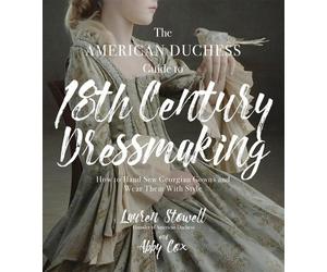 Lauren Stowell Abb The American Duchess Guide to 18th Century Dressm (Tascabile)