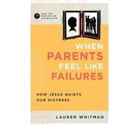 Lauren Whitman When Parents Feel Like Failures (Tascabile)