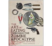 Lauren Wilson The Art of Eating Through the Zombie Apocalypse (Tascabile)