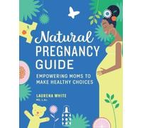 Laurena White MD, L.Ac. Natural Pregnancy Guide (Tascabile)
