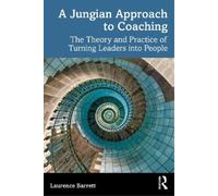 A Jungian Approach to Coaching: The Theory and Practice of Turning Leaders into People