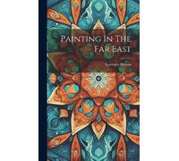 Laurence Binyon Painting In The Far East (Copertina rigida)