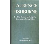 Laurence Fishburne: Breaking Barriers and Inspiring Generations Through Film