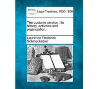 Laurence Frederick The Customs Service: Its History, Activities and (Tascabile)