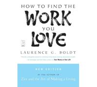 How to Find the Work You Love by Boldt, Laurence G.