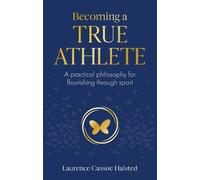 Laurence Halsted Becoming a True Athlete (Tascabile)