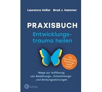 Laurence Heller Praxisbuch Entwicklungstrauma heilen: Wege zu (Copertina rigida)