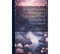 Laurence Housma A Doorway in Fairyland. Engraved by Clemence Housma (Tascabile)