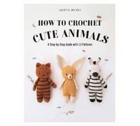 Laurence Jourdan How to Crochet Cute Animals (Tascabile)