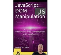 Laurence Lars S JavaScript DOM Manipulation: Interactive Web Develop (Tascabile)