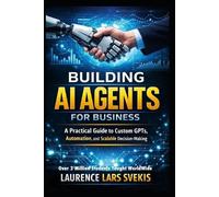 Laurence Lars Svekis Building AI Agents for Business (Tascabile)