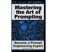 Laurence Lars Svekis Mastering the Art of Prompting (Tascabile)
