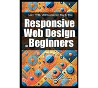 Responsive Web Design for Beginners: Learn HTML, CSS Development Step by Step