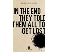 Laurence Leduc-Primeau In the End They Told Them All to Get Lost (Tascabile)