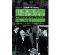 Laurence Marley The British Labour Party and Twentieth-Centur (Copertina rigida)