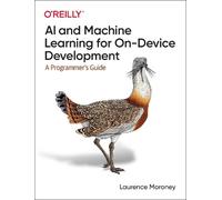 Laurence Moroney AI and Machine Learning for On-Device Development (Tascabile)