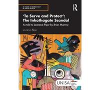 Laurence Piper 'To Serve and Protect': The Inkathagate Scandal (Tascabile)