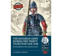 Laurence Spring The Bavarian Army During the Thirty Years War, 1618- (Tascabile)