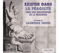 Laurence Vann Exister Dans La Fragilité: Vers Une Philosophie De La Résilie (CD)