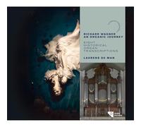 Laurens de Man - Richard Wagner: An Organic Journey - Eight Historical Organ Transcriptions