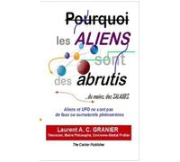 Laurent a C Gra Pourquoi les Aliens sont des Abrutis, du moins des s (Tascabile)