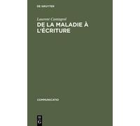 Laurent Cantagrel De la maladie à l'écriture (Copertina rigida) Communicatio