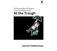 At the Trough: The Rise and Rise of Canada's Corporate Welfare Bums
