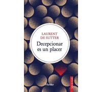 Laurent de Sutter Decepcionar Es Un Placer (Tascabile)