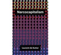 Laurent de Sutter Narcocapitalism (Copertina rigida)