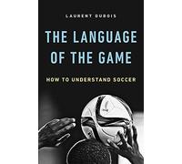 Laurent Dubois The Language of the Game (Copertina rigida)