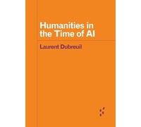 Laurent Dubreuil Humanities in the Time of AI (Tascabile)