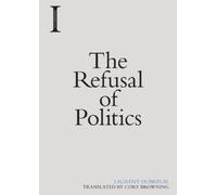 Laurent Dubreuil The Refusal of Politics (Tascabile) Incitements