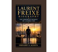 Laurent Freixe Biography: The Corporate Journey of a Global CEO