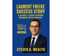 LAURENT FREIXE SUCCESS STORY: A Global Leader Shaping Business With Purpose
