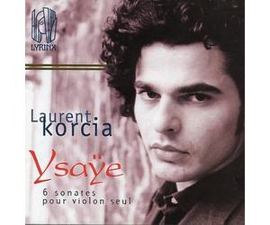 Laurent Korcia - Ysaye: 6 Sonates Pour Violon