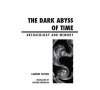 The Dark Abyss of Time: Archaeology and Memory (Archaeology in Society)