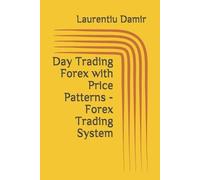 Laurentiu Damir Day Trading Forex with Price Patterns - Forex Tradin (Tascabile)