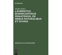 Laurentius Bonincontrius Miniatensis. De Rebus Naturalibus Et Divinis: Zwei Lehrgedichte an Lorenzo De' Medici Und Ferdinand Von Aragonien: 129