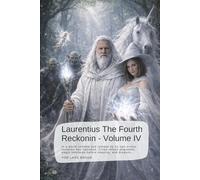 Laurentius The Fourth Reckonin - Volume IV: In a world unmade and remade by its own errors, certainty has vanished. Cities refuse alignment, magic hesitates before obeying, and dragons…
