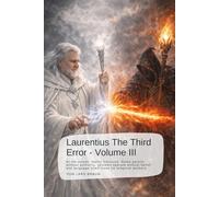 Laurentius The Third Error - Volume III: At the outset, reality fractures. Rules persist without authority, systems operate without belief, and language itself loses its temporal anchors.