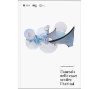 L'aureola nelle cose: sentire l'habitat. Ediz. illustrata