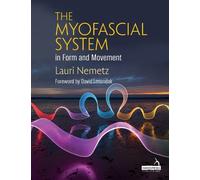 Lauri Nemetz The Myofascial System in Form and Movement (Tascabile)