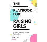 Lauri T Bell The Playbook for Raising Girls: A Practical Guide for R (Tascabile)