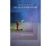Laurie a Keene Awakening to The Truth of Who You Are (Tascabile)