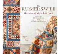 The Farmer's Wife Homestead Medallion Quilt: Letters From a 1910's Pioneer Woman and the 121 Blocks That Tell Her Story